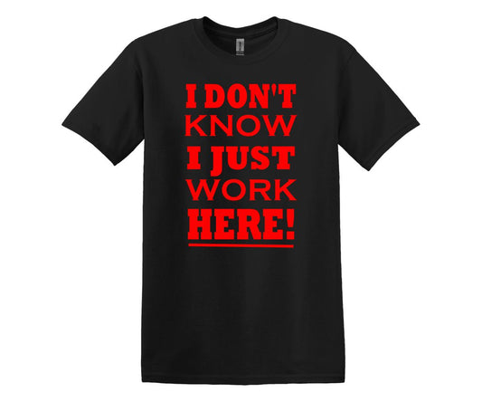 I Just Work Here Custom work related T-Shirt