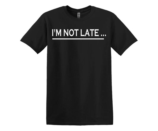 I'm Not Late Custom work related T-Shirt