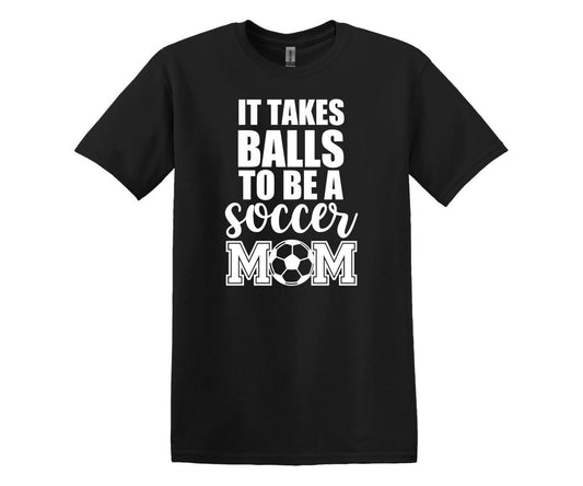 It takes Balls Soccer Mom Custom Graphic T-Shirt